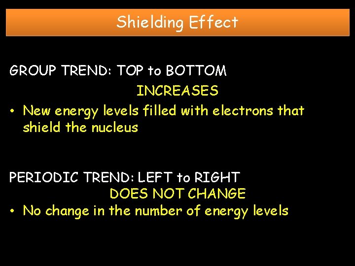 Shielding Effect GROUP TREND: TOP to BOTTOM INCREASES • New energy levels filled with