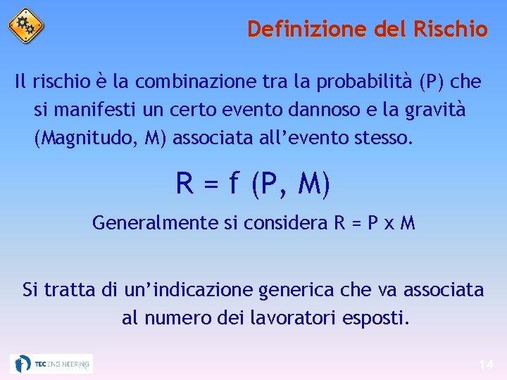 Definizione del Rischio Il rischio è la combinazione tra la probabilità (P) che si
