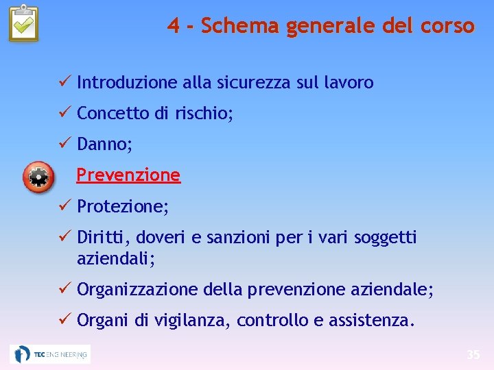 4 - Schema generale del corso Introduzione alla sicurezza sul lavoro Concetto di rischio;