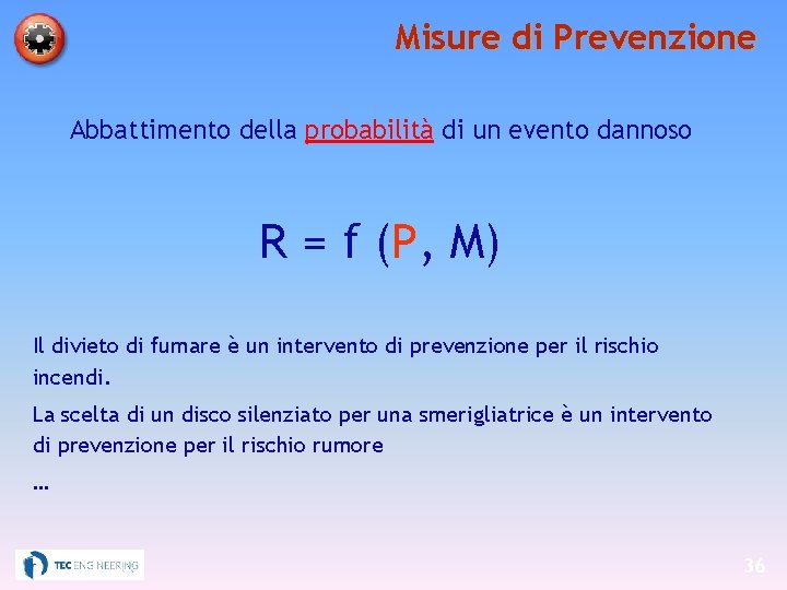 Misure di Prevenzione Abbattimento della probabilità di un evento dannoso R = f (P,