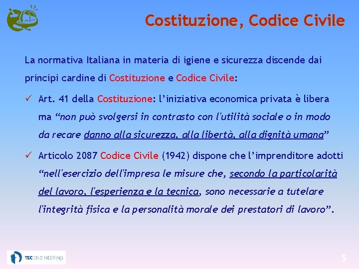 Costituzione, Codice Civile La normativa Italiana in materia di igiene e sicurezza discende dai
