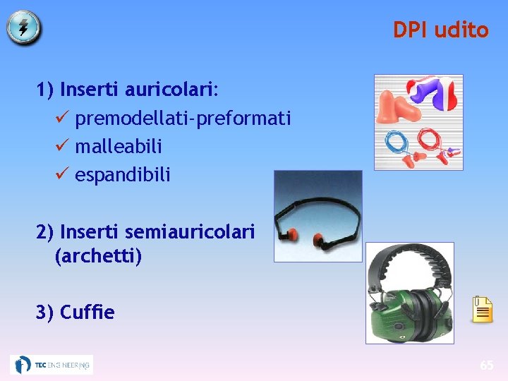 DPI udito 1) Inserti auricolari: premodellati-preformati malleabili espandibili 2) Inserti semiauricolari (archetti) 3) Cuffie