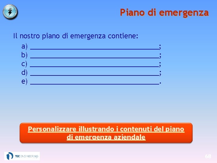 Piano di emergenza Il nostro piano di emergenza contiene: a) _________________; b) _________________; c)