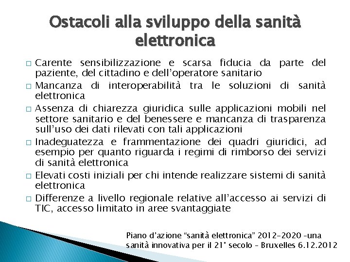 Ostacoli alla sviluppo della sanità elettronica � � � Carente sensibilizzazione e scarsa fiducia