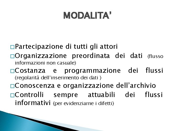 MODALITA’ � Partecipazione di tutti gli attori � Organizzazione preordinata dei dati informazioni non