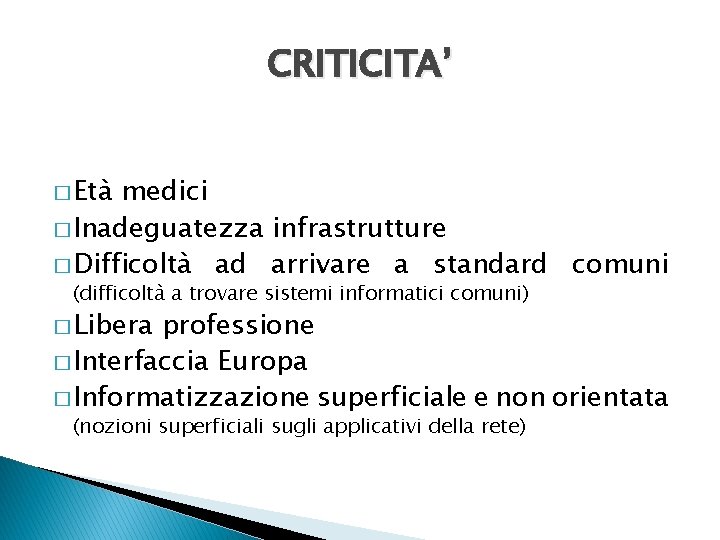 CRITICITA’ � Età medici � Inadeguatezza infrastrutture � Difficoltà ad arrivare a standard comuni