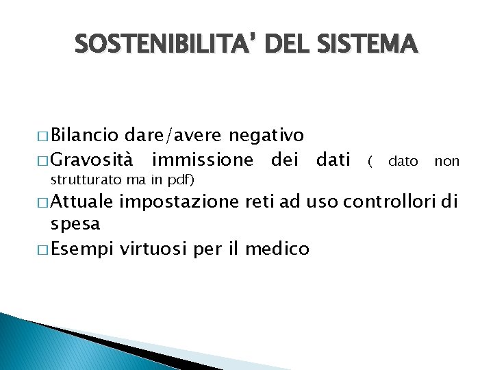 SOSTENIBILITA’ DEL SISTEMA � Bilancio dare/avere negativo � Gravosità immissione dei dati strutturato ma