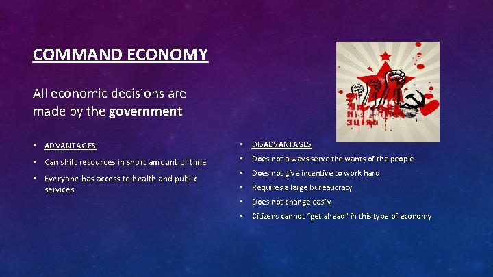 COMMAND ECONOMY All economic decisions are made by the government • ADVANTAGES • DISADVANTAGES