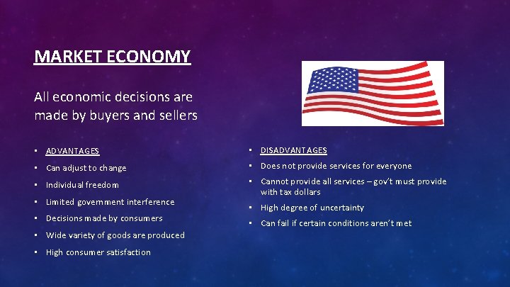 MARKET ECONOMY All economic decisions are made by buyers and sellers • ADVANTAGES •