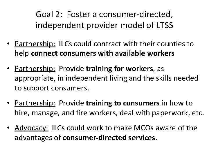 Goal 2: Foster a consumer-directed, independent provider model of LTSS • Partnership: ILCs could