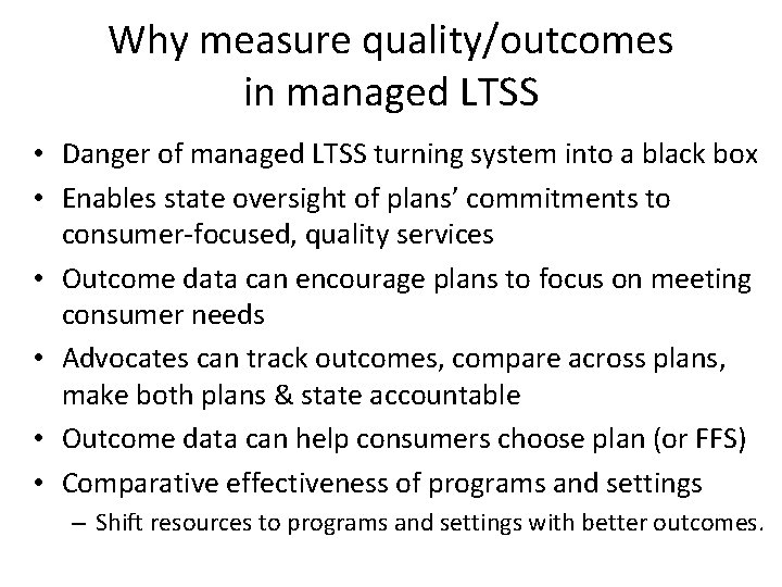 Why measure quality/outcomes in managed LTSS • Danger of managed LTSS turning system into