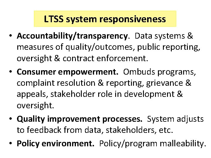 LTSS system responsiveness • Accountability/transparency. Data systems & measures of quality/outcomes, public reporting, oversight