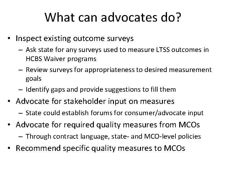 What can advocates do? • Inspect existing outcome surveys – Ask state for any