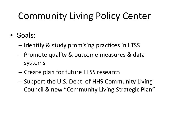 Community Living Policy Center • Goals: – Identify & study promising practices in LTSS