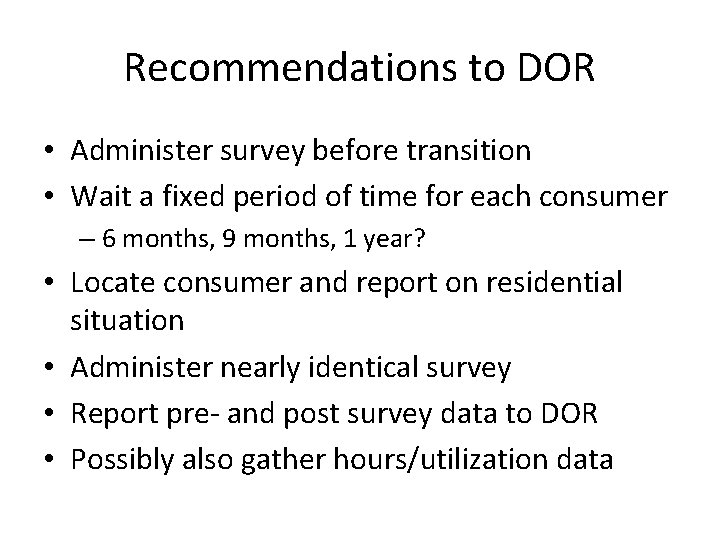 Recommendations to DOR • Administer survey before transition • Wait a fixed period of