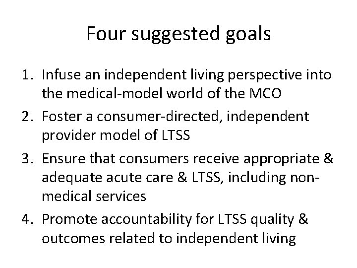 Four suggested goals 1. Infuse an independent living perspective into the medical-model world of