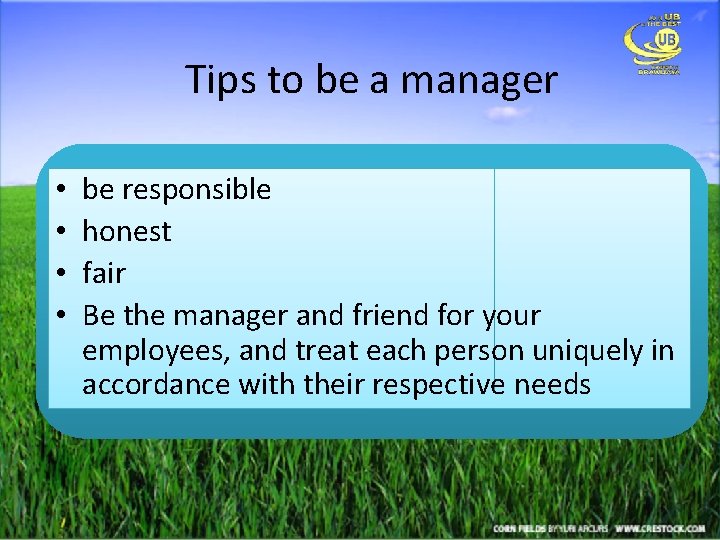 Tips to be a manager • • be responsible honest fair Be the manager