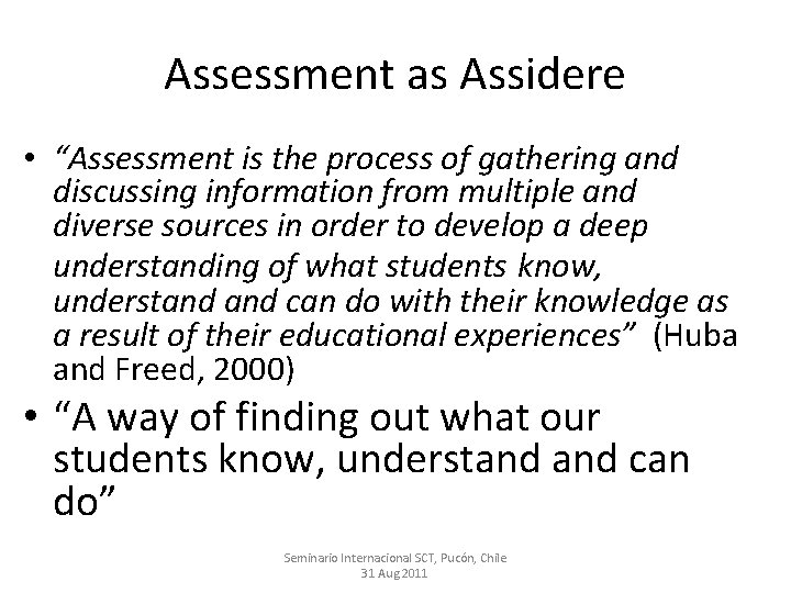 Assessment as Assidere • “Assessment is the process of gathering and discussing information from