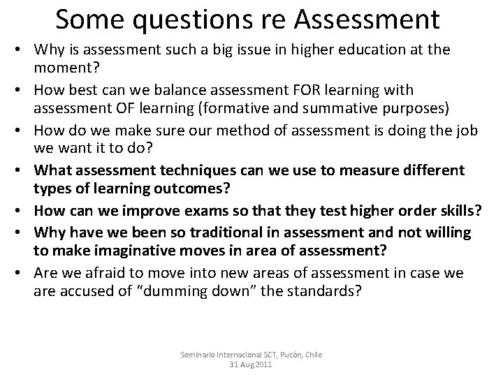 Some questions re Assessment • Why is assessment such a big issue in higher