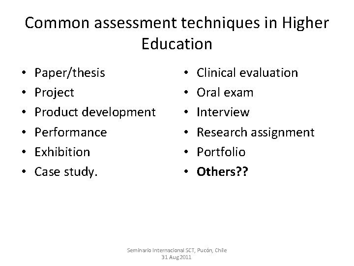 Common assessment techniques in Higher Education • • • Paper/thesis Project Product development Performance