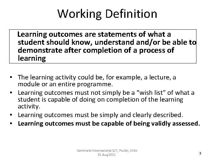 Working Definition Learning outcomes are statements of what a student should know, understand and/or