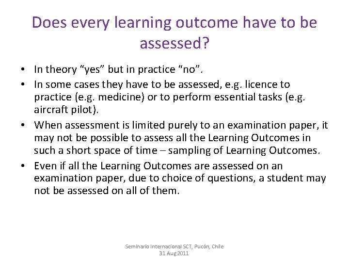 Does every learning outcome have to be assessed? • In theory “yes” but in