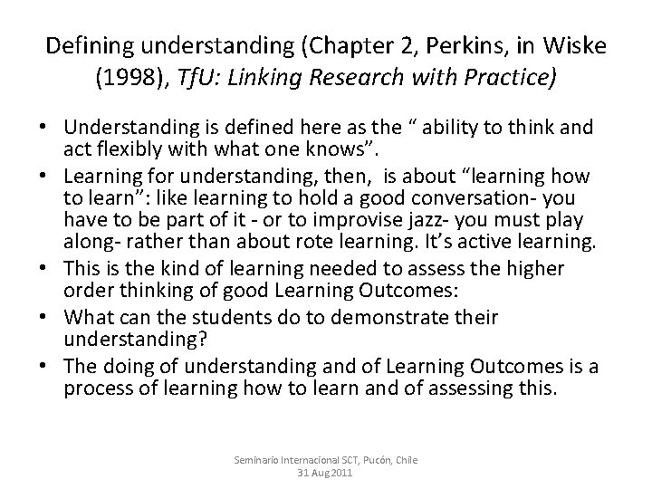 Defining understanding (Chapter 2, Perkins, in Wiske (1998), Tf. U: Linking Research with Practice)