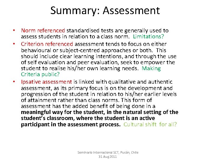 Summary: Assessment • Norm referenced standardised tests are generally used to assess students in
