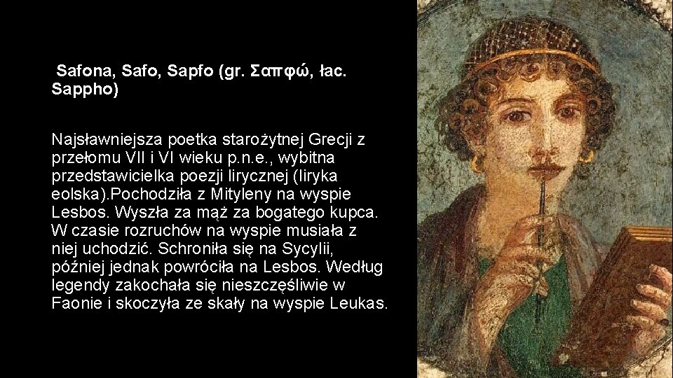 Safona, Safo, Sapfo (gr. Σαπφώ, łac. Sappho) Najsławniejsza poetka starożytnej Grecji z przełomu VII