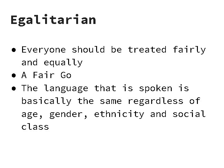 Egalitarian ● Everyone should be treated fairly and equally ● A Fair Go ●