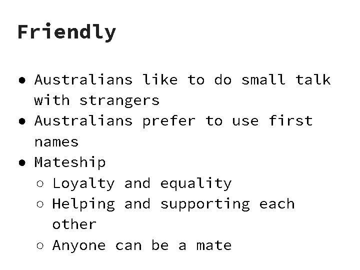 Friendly ● Australians like to do small talk with strangers ● Australians prefer to