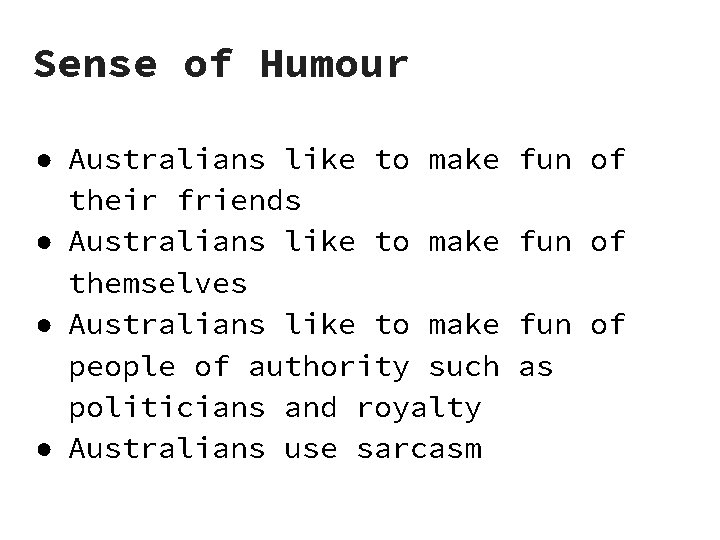 Sense of Humour ● Australians like to make their friends ● Australians like to