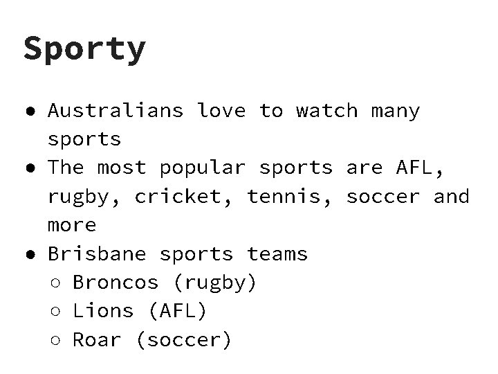 Sporty ● Australians love to watch many sports ● The most popular sports are