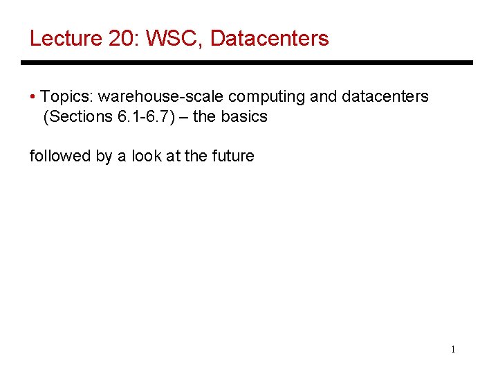 Lecture 20: WSC, Datacenters • Topics: warehouse-scale computing and datacenters (Sections 6. 1 -6.