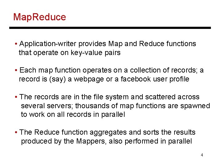 Map. Reduce • Application-writer provides Map and Reduce functions that operate on key-value pairs