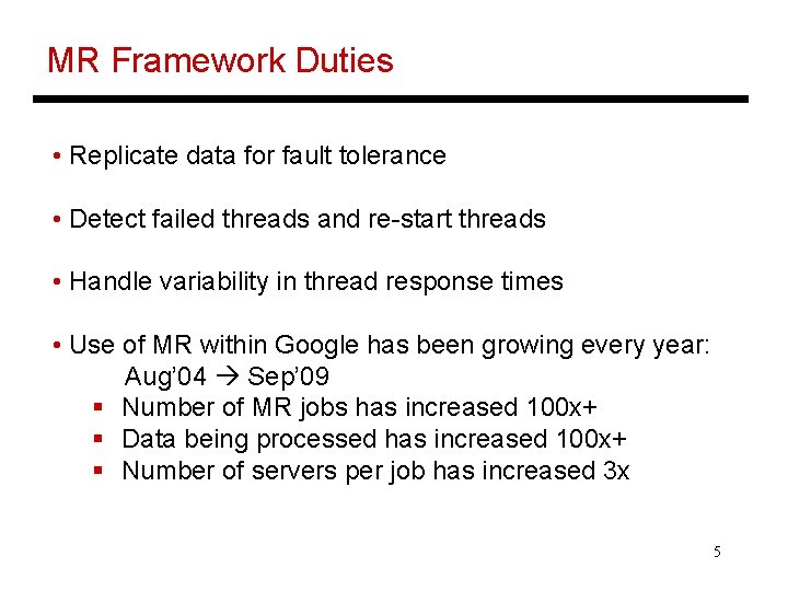 MR Framework Duties • Replicate data for fault tolerance • Detect failed threads and