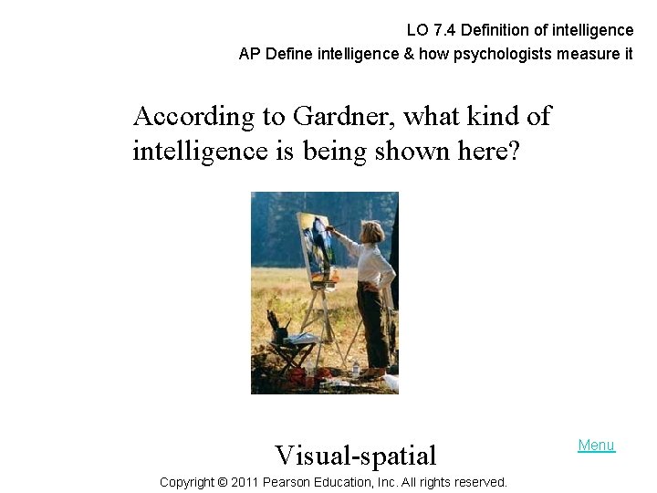 LO 7. 4 Definition of intelligence AP Define intelligence & how psychologists measure it