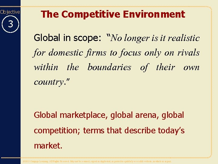Objective 3 The Competitive Environment Global in scope: “No longer is it realistic for