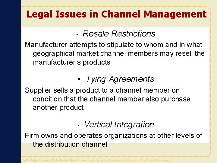 Legal Issues in Channel Management • Resale Restrictions Manufacturer attempts to stipulate to whom