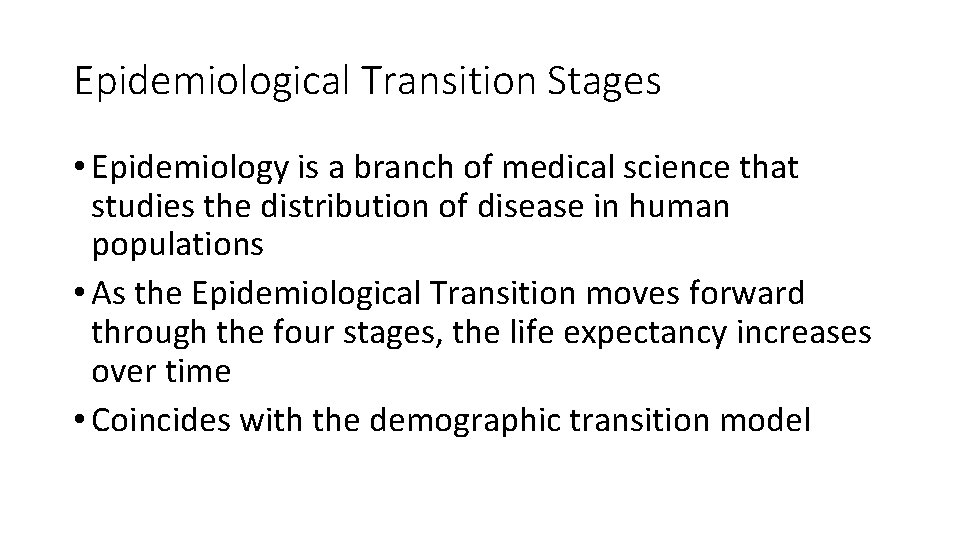 Epidemiological Transition Stages • Epidemiology is a branch of medical science that studies the