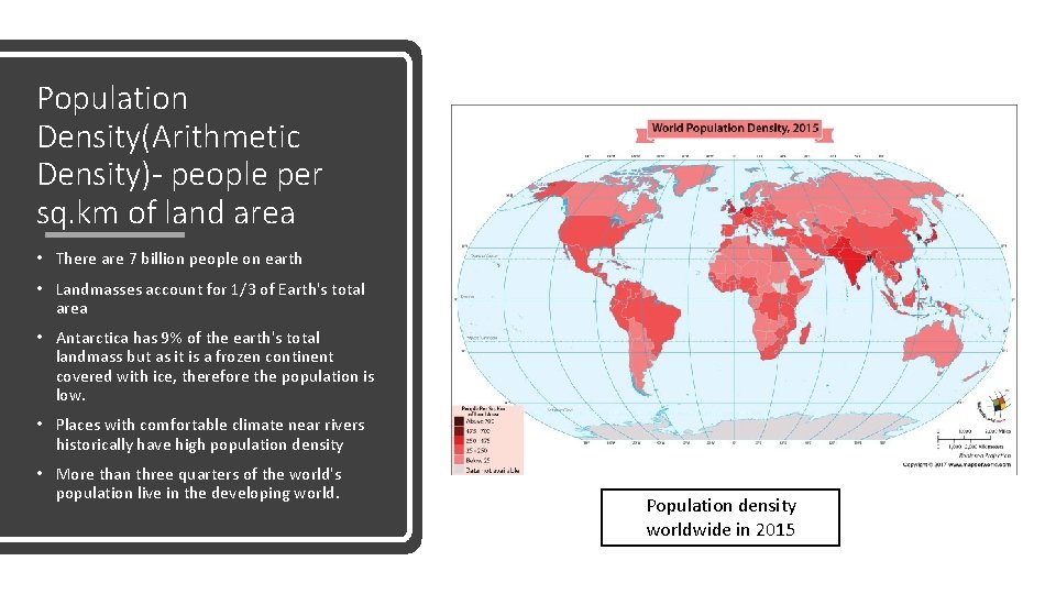 Population Density(Arithmetic Density)- people per sq. km of land area • There are 7