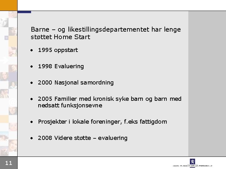 Barne – og likestillingsdepartementet har lenge støttet Home Start • 1995 oppstart • 1998