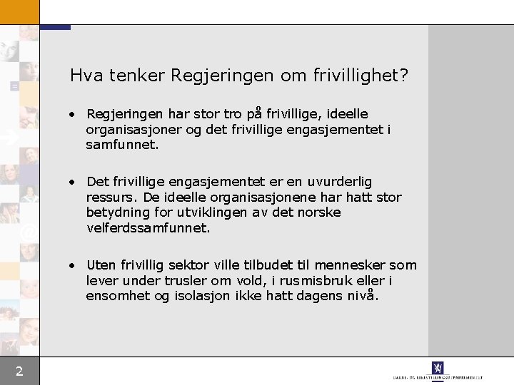 Hva tenker Regjeringen om frivillighet? • Regjeringen har stor tro på frivillige, ideelle organisasjoner