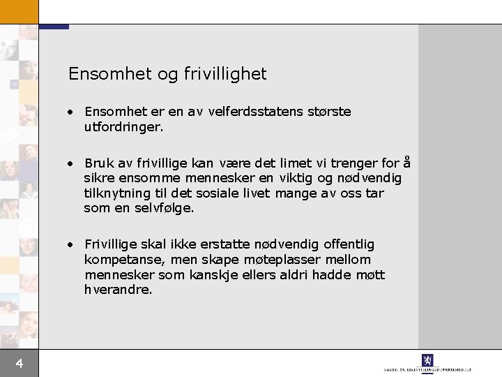 Ensomhet og frivillighet • Ensomhet er en av velferdsstatens største utfordringer. • Bruk av