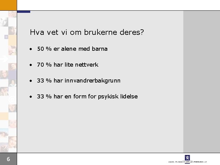 Hva vet vi om brukerne deres? • 50 % er alene med barna •