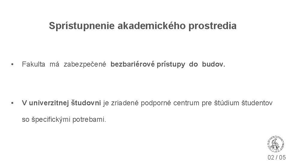 Sprístupnenie akademického prostredia • Fakulta má zabezpečené bezbariérové prístupy do budov. • V univerzitnej