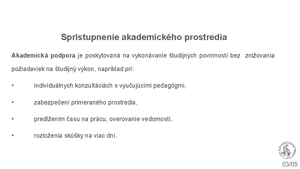 Sprístupnenie akademického prostredia Akademická podpora je poskytovaná na vykonávanie študijných povinností bez znižovania požiadaviek