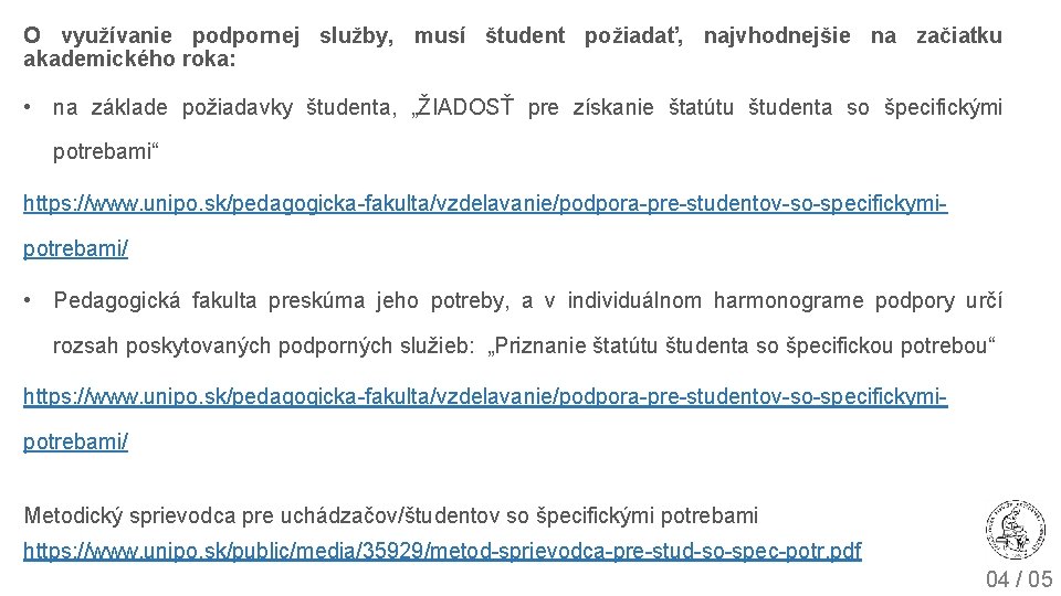 O využívanie podpornej služby, musí študent požiadať, najvhodnejšie na začiatku akademického roka: • na