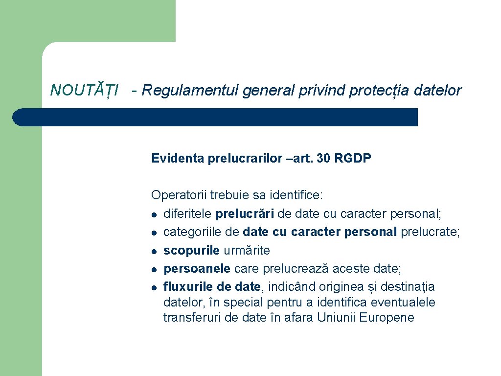 NOUTĂȚI - Regulamentul general privind protecția datelor Evidenta prelucrarilor –art. 30 RGDP Operatorii trebuie
