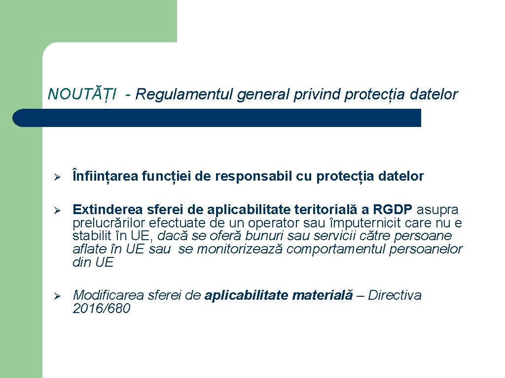 NOUTĂȚI - Regulamentul general privind protecția datelor Ø Înființarea funcției de responsabil cu protecția